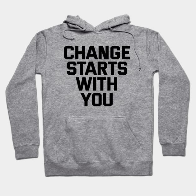 Change Starts With You Hoodie by Texevod